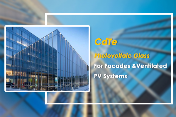 CdTe Solar Photovoltaic Glass For Facades & Ventilated PV Systems