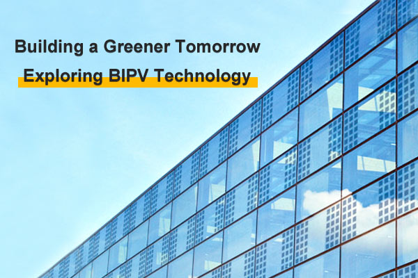 Building a Greener Tomorrow: Exploring BIPV Technology