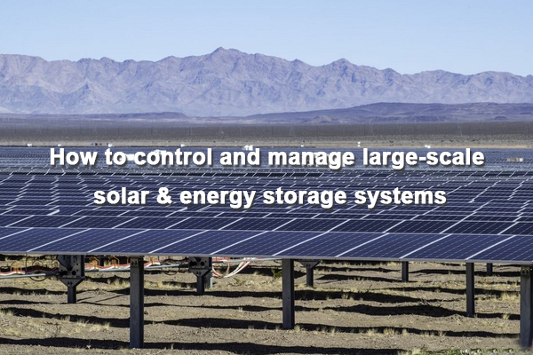 How to manage and manage large-range solar power+ power storage space system