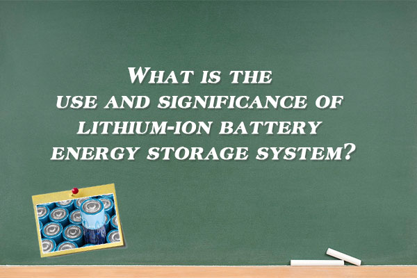 What is the use and value of a lithium-ion battery energy storage system?