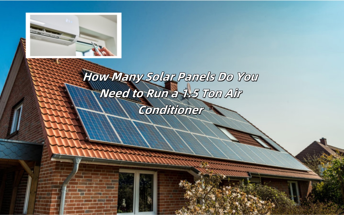 How Many Solar Panels Do You Need to Run a 1.5 Ton Air Conditioner in 2025