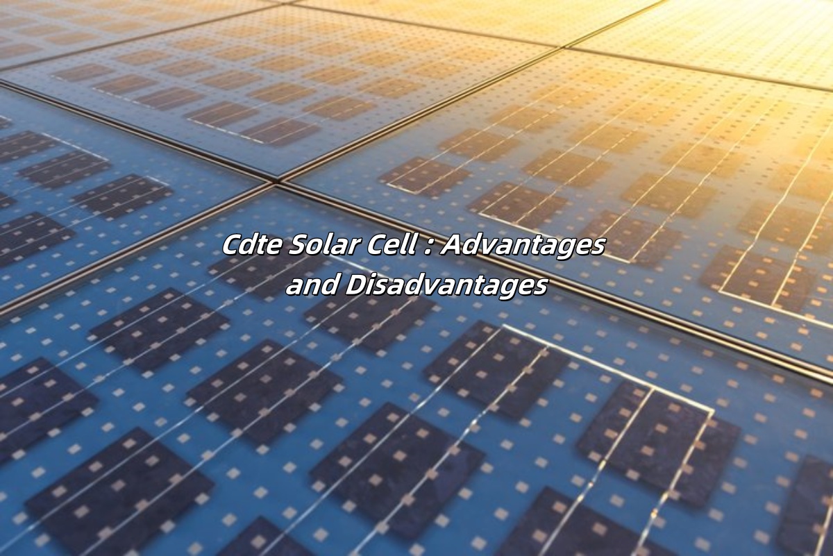 Cdte Solar Cell : Advantages and Disadvantages
