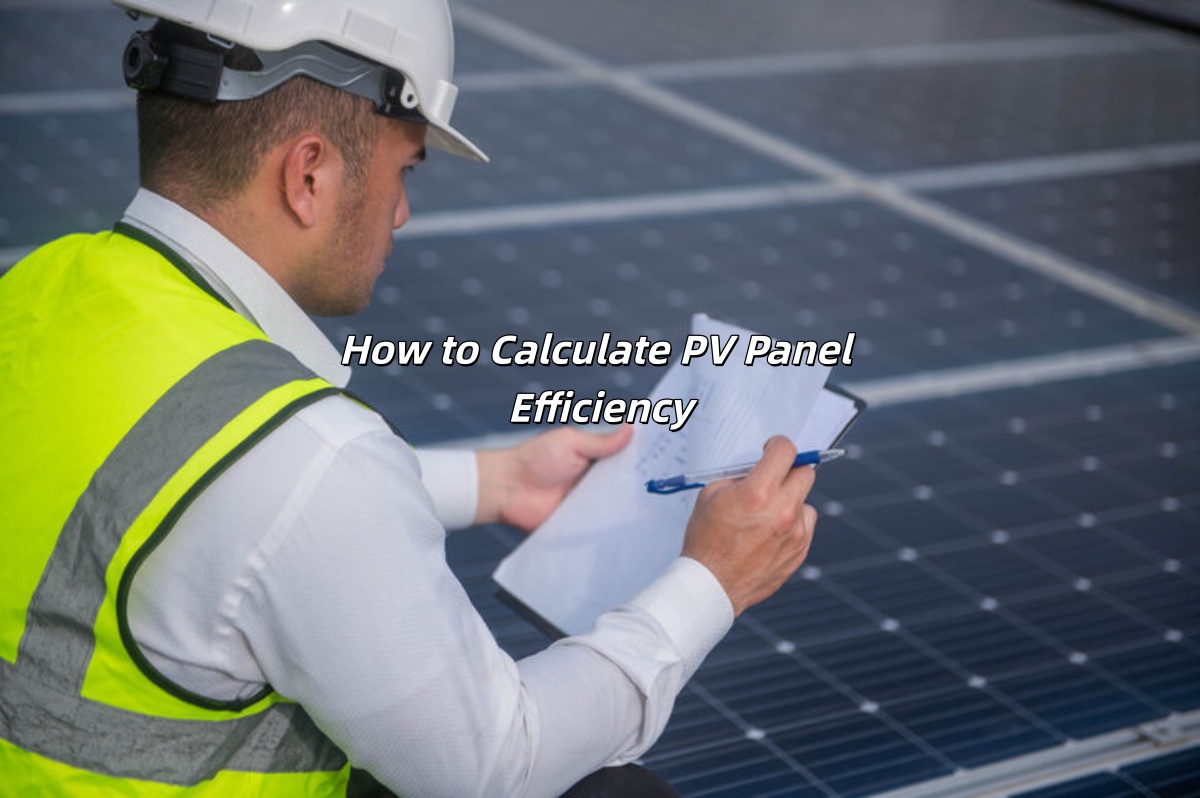 How to Calculate PV Panel Efficiency: Step-by-Step Guide with Formulas and Examples