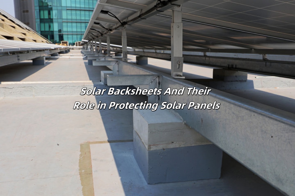 Solar Backsheets And Their Role in Protecting Solar Panels