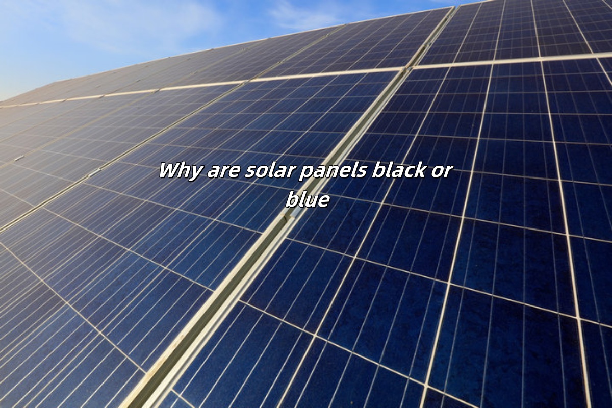 Why are solar panels black or blue?